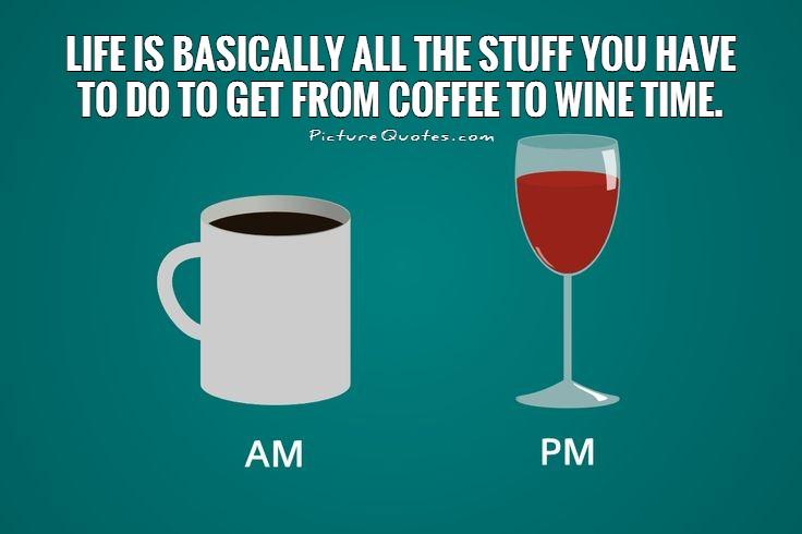 life-is-basically-all-the-stuff-you-have-to-do-to-get-from-coffee-to-wine-time-quote-1